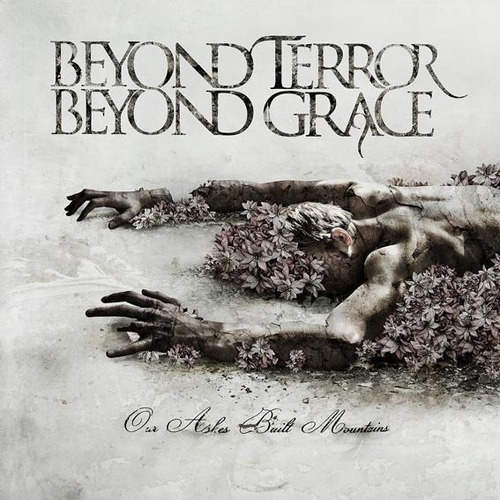 Beyond Terror Beyond Grace - Our Ashes Built Mountains (cd)
