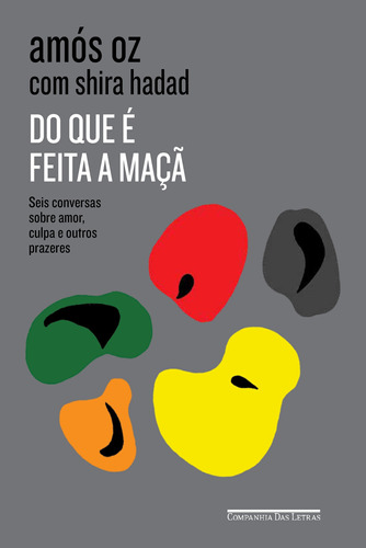 Do que é feita a maçã: Seis conversas sobre amor, culpa e outros prazeres, de Oz, Amós. Editora Schwarcz SA, capa mole em português, 2019