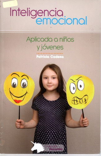 Inteligencia Emocional Aplicada A Niños Y Jovenes, De Patricia Cadena. Editorial Colección Unicornio, Tapa Blanda En Español