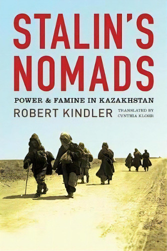 Stalin's Nomads : Power And Famine In Kazakhstan, De Robert Kindler. Editorial University Of Pittsburgh Press, Tapa Blanda En Inglés