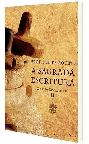 Escola Da Fé A Sagrada Escritura Volume 2 Felipe Aquino