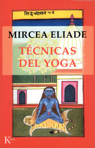 Técnicas del yoga, de Eliade, Mircea. Editorial Kairos, tapa blanda en español, 2002