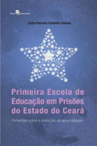 PRIMEIRA ESCOLA DE EDUCAÇÃO EM PRISÕES DO ESTADO DO CEAR: REFLEXÕES SOBRE A AVALIAÇÃO DA APRENDIZAGEM, de SOARES, CARLA POENNIA GADELHA. Editora PACO EDITORIAL, capa mole em português