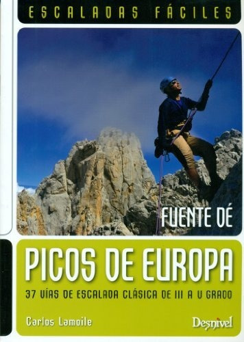 Picos de Europa : escaladas fáciles : Fuente Dé, de CARLOS LAMOILE MARTÍNEZ. Editorial Ediciones Desnivel S L, tapa blanda en español, 2013