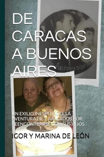 De Caracas A Buenos Aires: Un Exilio Inesperado: La Aventura
