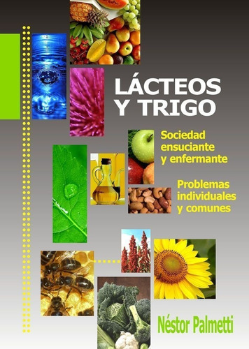 Lácteos Y Trigo: Una Sociedad Ensuciante | Nestor Palmetti