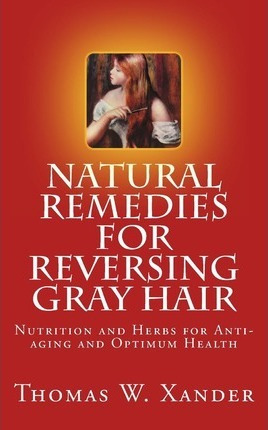 Libro Natural Remedies For Reversing Gray Hair - Thomas W...