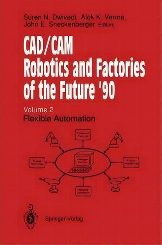 Cad/cam Robotics And Factories Of The Future '90, De Suren N. Dwivedi. Editorial Springer Verlag Berlin Heidelberg Gmbh Co Kg, Tapa Blanda En Inglés