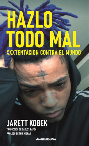 Libro Hazlo Todo Mal. Xxxtentacion Contra El Mundo