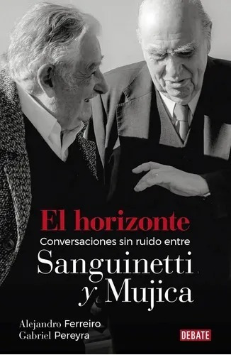 Horizonte Conversaciones Sin Ruido Entre Sanguinetti Mujica