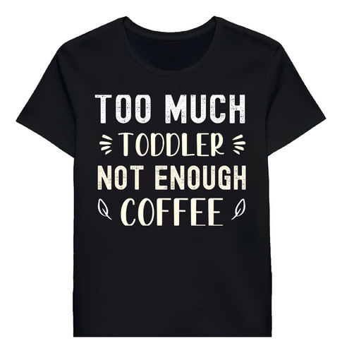 Remera Too Much Toddler Not Enough Coffee 76931345