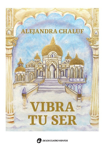 VIBRA TU SER, de Alejandra Chaluf. Editorial De Los Cuatro Vientos, tapa blanda en español, 2022