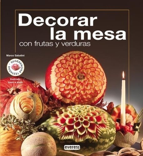 Decorar La Mesa Con Frutas Y Verduras - Sabatini, Ma, de SABATINI, MARCO. Editorial Everest en español