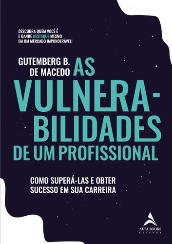 As Vulnerabilidades De Um Profissional: Como Superá-las e Obter Sucesso em Sua Carreira, de B. de Macedo, Gutemberg. Starling Alta Editora E Consultoria  Eireli, capa mole em português, 2021