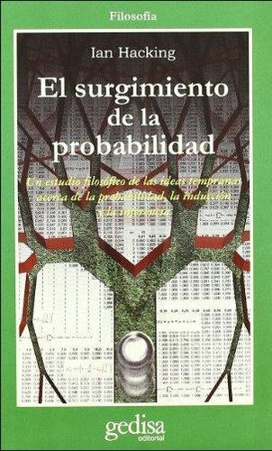 El surgimiento de la probabilidad: Un estudio filosófico de las ideas tempranas acerca de la improbabilidad la inducción y la inferencia, de Hacking, Ian. Serie Cla- de-ma Editorial Gedisa en español, 2005