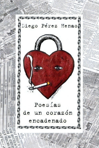 Poes As De Un Coraz N Encadenado, De Diego Pã©rez Henao. Editorial Createspace Independent Publishing Platform, Tapa Blanda En Español