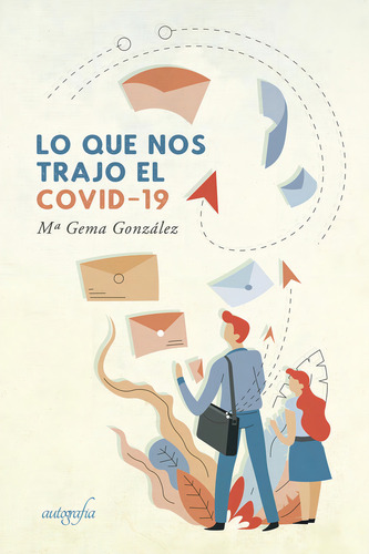 Lo Que Nos Trajo El Covid-19, De González Jaraíz , M¬ Gema.., Vol. 1.0. Editorial Autografía, Tapa Blanda, Edición 1.0 En Español, 2018