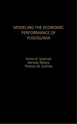 Modeling The Economic Performance Of Yugoslavia, De James H. Gapinski. Editorial Abc Clio, Tapa Dura En Inglés