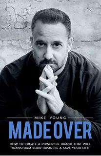 Made Over: How To Create A Powerful Brand That Will Transform Your Business And Save Your Life, De Young, Mike. Editorial Finn-phyllis Press, Incorporated, Tapa Blanda En Inglés