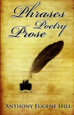 Libro Phrases, Poetry, And Prose - Hill, Anthony Eugene