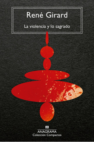 La Violencia Y Lo Sagrado. Rene Girard. Anagrama