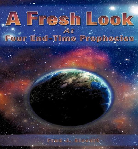 A Fresh Look At Four End-time Prophecies, De Fred J Bissert. Editorial Xulon Press, Tapa Blanda En Inglés