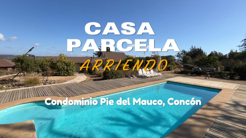 Arriendo Casa En Parcela, Condominio Pie Del Mauco, Concón 