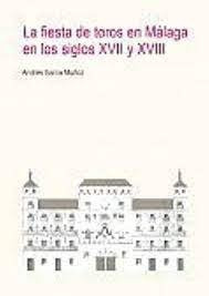 Libro La Fiesta De Toros En Mã¡laga En Los Siglos Xvii Y ...