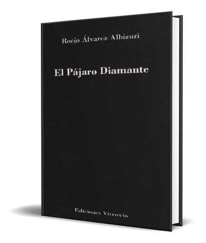 El Pajaro Diamante, De Rocio Alvarez Albizuri. Editorial Vitruvio, Tapa Blanda En Español, 2011