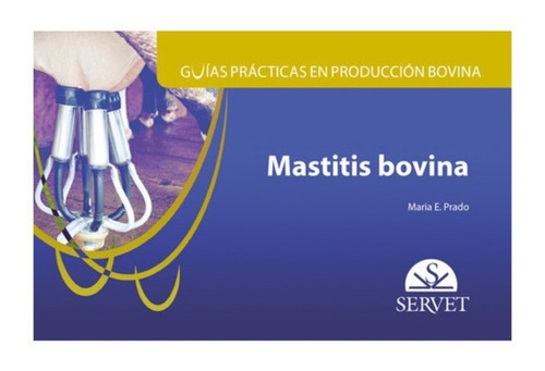 Guías Prácticas En Producción Bovina. Mastitis Bovina, De Maria E. Prado. Editorial Servet, Tapa Dura En Español, 2015