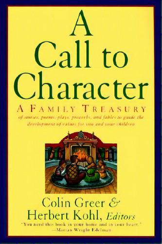 A Call To Character: Family Treasury Of Stories, Poems, Plays, Proverbs, And Fables To Guide The ..., De Greer, Colin. Editorial Perennial, Tapa Blanda En Inglés