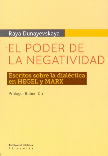 El Poder De La Negatividad, De Dunayevskaya Raya., Vol. Volumen Unico. Editorial Biblos, Tapa Blanda En Español, 2010