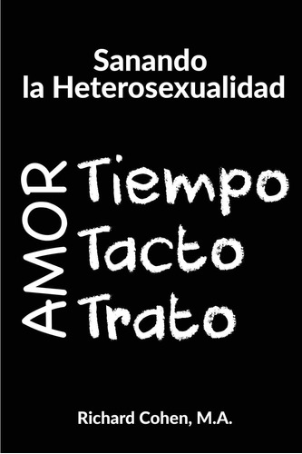 Libro: Sanando La Heterosexualidad: Tiempo, Tacto Y Trato (s