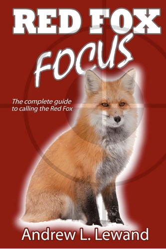 Libro:  Red Fox Focus: The Complete Guide To Calling Red Fox
