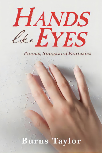 Hands Like Eyes: Poems, Songs And Fantasies, De Taylor, Burns. Editorial Createspace, Tapa Blanda En Inglés