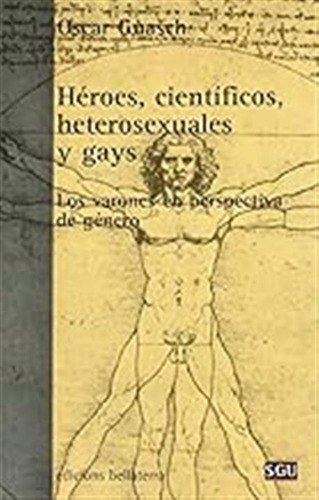 Héroes, Científicos Heterosexuales Y Gays (general Universit