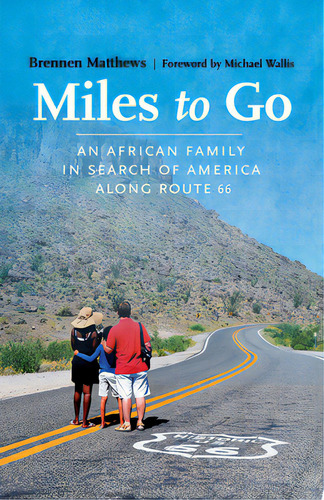 Miles To Go: An African Family In Search Of America Along Route 66, De Matthews, Brennen. Editorial Univ Of New Mexico Pr, Tapa Blanda En Inglés