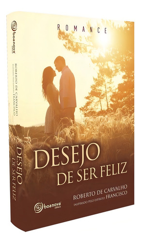 Desejo de ser feliz: Não Aplica, de Médium: Roberto de Carvalho / Ditado por: Francisco. Série Não aplica, vol. Não Aplica. Editora BOA NOVA, capa mole, edição não aplica em português, 2019