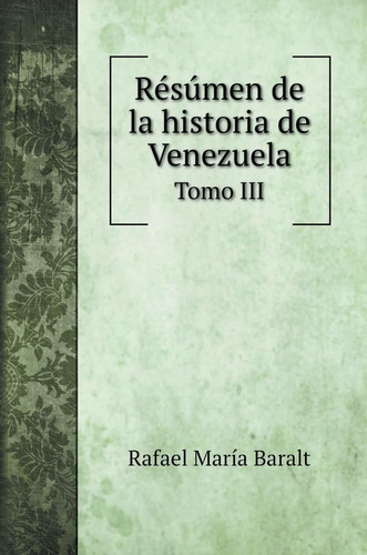 Libro Résúmen De La Historia De Venezuela: Tomo Iii (hi Lhs1