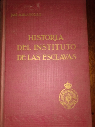 Historia Instituto Esclavas Corazón De Jesús T3 J. Blanco E1