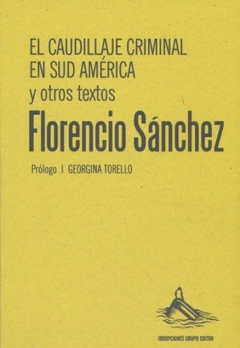 El Caudillaje Criminal En Sud América - Florencio Sánchez