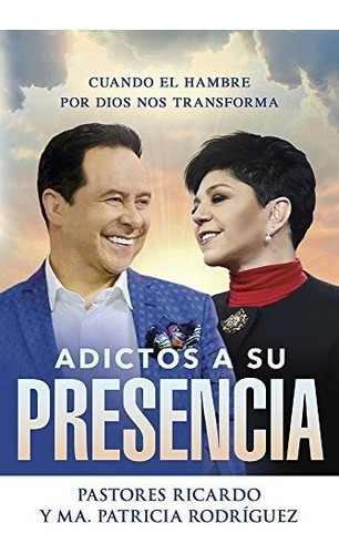 Libro : Adictos A Su Presencia / Addicted To His Presence. 