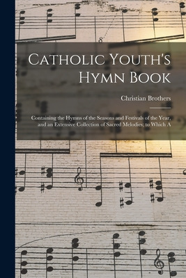 Libro Catholic Youth's Hymn Book: Containing The Hymns Of...