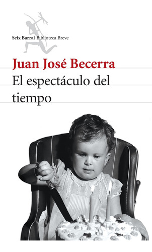 El Espectáculo Del Tiempo De Juan José Becerra - Seix Barral