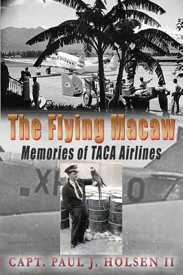 Libro The Flying Macaw Memories Of Taca Airlines - Holsen...