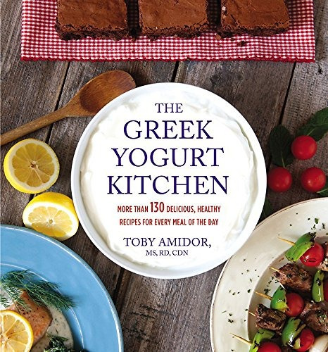 The Greek Yogurt Kitchen More Than 130 Delicious, Healthy Re
