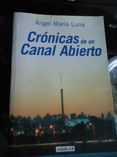 * Angel Maria Luna - Cronicas De Un Canal Abierto