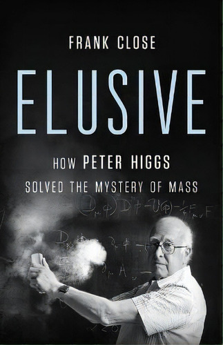 Elusive : How Peter Higgs Solved The Mystery Of Mass, De Frank Close. Editorial Basic Books, Tapa Dura En Inglés