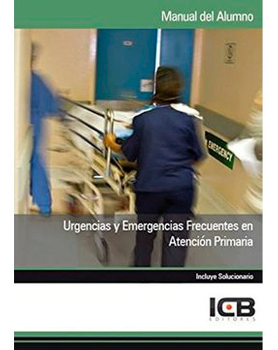 Urgencias Y Emergencias Frecuentes En Atención Primaria Icb, De Icb. Editorial Icb Editores, Tapa Blanda En Español, 2013