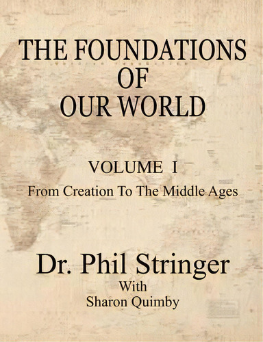 The Foundations Of Our World, Volume I, From Creation To The Middle Ages, De Phil Stringer. Editorial Old Paths Publications Incorporated, Tapa Blanda En Inglés